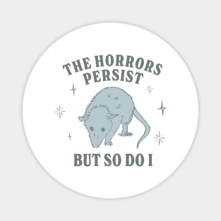 The Horrors Persist But So Do I Funny Mental Health Meme Anxiety Oppossum Magnet